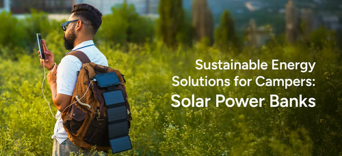 Sustainable Energy Solutions for Campers: Solar Power Banks